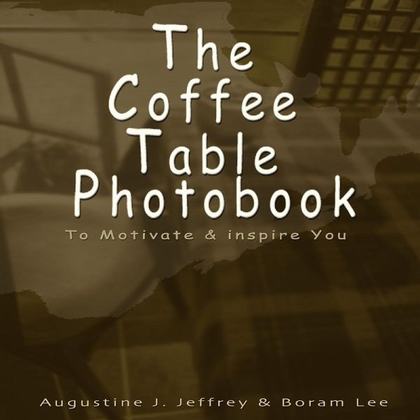 The Coffee Table Photo Book to Motivate and Inspire You The Coffee Table Photo Book to Motivate and Inspire You