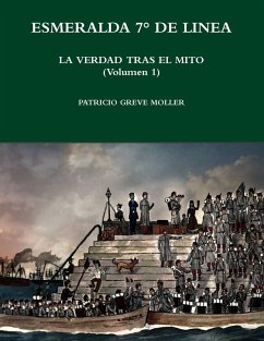 Esmeralda 7° de Línea. La verdad tras el mito (Volumen 1) - Greve Möller, Patricio