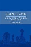 Simply Latin - Biblia Sacra Vulgata Vol. VIII
