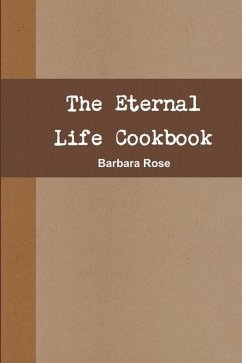 The Eternal Life Cookbook - Rose, Barbara