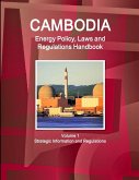 Cambodia Energy Policy, Laws and Regulations Handbook Volume 1 Strategic Information and Regulations