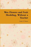 Wax Flowers and Fruit Modeling, Without a Teacher