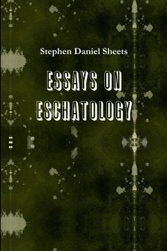 Essays on Eschatology - Sheets, Stephen Daniel