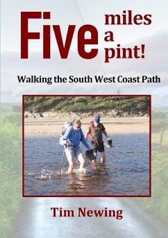 Five miles a pint! Walking the South West Coast Path - Newing, Tim