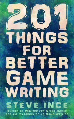 201 Things for Better Game Writing - Ince, Steve