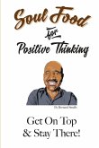Soul Food for Positive Thinking! &quote;Get On Top And Stay There!&quote;