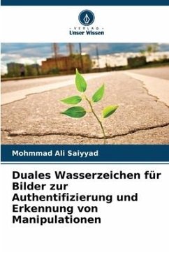 Duales Wasserzeichen für Bilder zur Authentifizierung und Erkennung von Manipulationen - Saiyyad, Mohmmad Ali