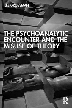 The Psychoanalytic Encounter and the Misuse of Theory (eBook, PDF) - Grossman, Lee