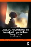 Using Art, Play, Metaphor, and Symbol with Hard-to-Reach Young Clients (eBook, ePUB)