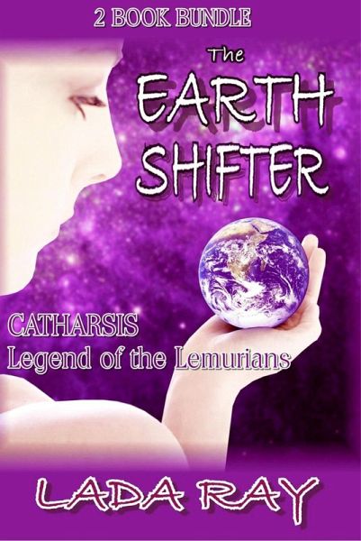 Earth Shifter bundle: The Earth Shifter + Catharsis, Legend of the Lemurians (eBook, ePUB) Earth Shifter bundle: The Earth Shifter + Catharsis, Legend of the Lemurians (eBook, ePUB)