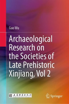 Archaeological Research on the Societies of Late Prehistoric Xinjiang, Vol 2 (eBook, PDF) - Wu, Guo