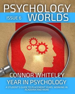 Psychology Worlds Issue 6: Year In Psychology A Student's Guide To Placement Years, Working In Academia And More (eBook, ePUB) - Whiteley, Connor