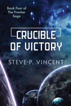 Crucible of Victory (Frontier Saga, #4) (eBook, ePUB) - Vincent, Steve P.