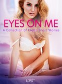 Eyes on Me: A Collection of Erotic Short Stories (eBook, ePUB)