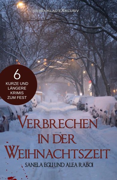 Verbrechen in der Weihnachtszeit - 6 kurze und längere Krimis zum Fest (eBook, ePUB)