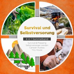 Survival und Selbstversorgung - 4 in 1 Sammelband: Suvival & Prepping   Selbstversorger werden   Camper Ausbau   Tiny House (MP3-Download) - Sandersfeld, Jonas