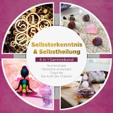 Selbsterkenntnis & Selbstheilung - 4 in 1 Sammelband: Numerologie   Heilsteine anwenden   Orgonite   Die Kraft der Chakren (MP3-Download)