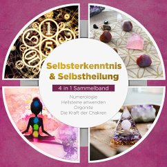 Selbsterkenntnis & Selbstheilung - 4 in 1 Sammelband: Numerologie   Heilsteine anwenden   Orgonite   Die Kraft der Chakren (MP3-Download) - Perlich, Sophia