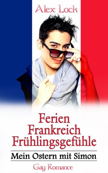 Ferien - Frankreich - Frühlingsgefühle (eBook, ePUB) Ferien - Frankreich - Frühlingsgefühle (eBook, ePUB)