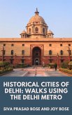 Historical Cities of Delhi: Walks Using the Delhi Metro (eBook, ePUB)