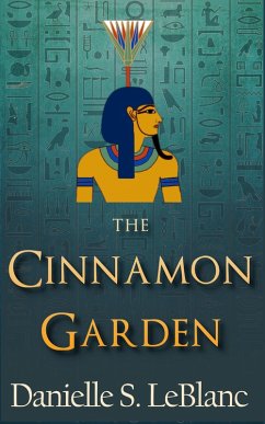 The Cinnamon Garden (Ancient Egyptian Romances) (eBook, ePUB) - LeBlanc, Danielle S.