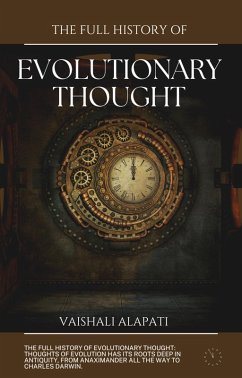 The Full History of Evolutionary Thought (Evolution Unraveled, #5) (eBook, ePUB) - Alapati, Vaishali