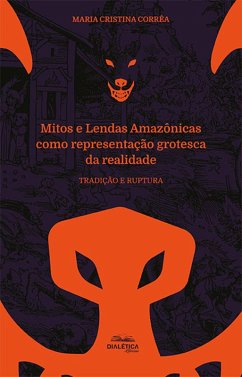 Mitos e Lendas Amazônicas como representação grotesca da realidade (eBook, ePUB) - Corrêa, Maria Cristina