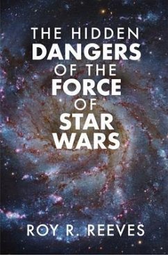 The Hidden Dangers of the Force of Star Wars (eBook, ePUB) - Reeves, Roy R.