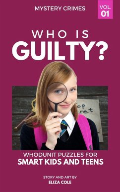 Who is Guilty Whodunit Puzzles for Smart Kids and Teens (eBook, ePUB) - Cole, Eliza