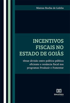 Incentivos fiscais no Estado de Goiás (eBook, ePUB) - Lisbôa, Mateus Rocha de