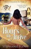 Hours to Arrive: A Steamy Time Travel Romance (Matchmaker in Time, #2) (eBook, ePUB)