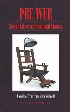 PEE WEE: Serial Killer or Homicidal Maniac (eBook, ePUB) - Query, O. Grady