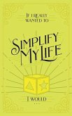 If I Really Wanted to Simplify my Life, I Would... (eBook, ePUB)