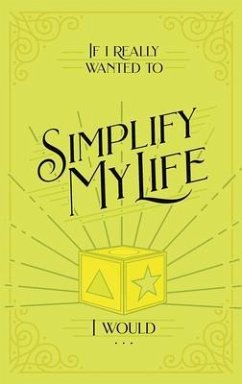 If I Really Wanted to Simplify my Life, I Would... (eBook, ePUB) - Honor Books