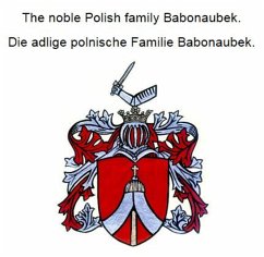 The noble Polish family Babonaubek. Die adlige polnische Familie Babonaubek. (eBook, ePUB) - Zurek, Werner