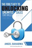 The Fool's Key to Unlocking Unlimited Sales (eBook, ePUB)