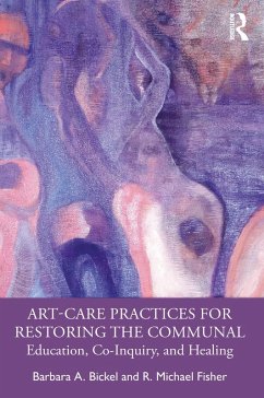 Art-Care Practices for Restoring the Communal (eBook, ePUB) - Bickel, Barbara A.; Fisher, R. Michael