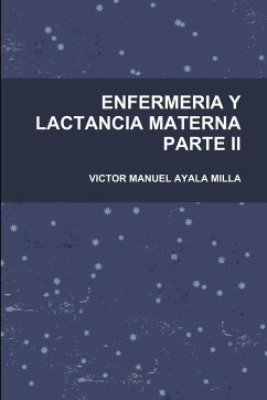 ENFERMERIA Y LACTANCIA MATERNA PARTE II - Ayala Milla, Victor Manuel
