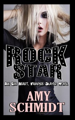 Rock Star! An Eva Heart, Vampire Slayer Novel - Schmidt, Amy