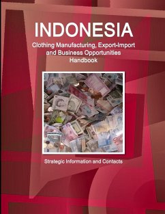 Indonesia Clothing Manufacturing, Export-Import and Business Opportunities Handbook - Strategic Information and Contacts - Ibp, Inc.
