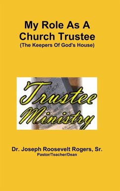 My Role As A Church Trustee (The Keepers Of God's House) - Rogers, Sr. Joseph Roosevelt