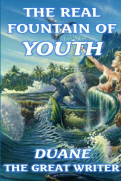THE REAL FOUNTAIN OF YOUTH - The Great Writer, Duane