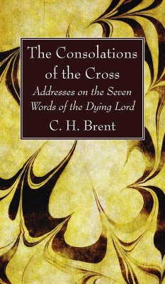 The Consolations of the Cross - Brent, C. H.