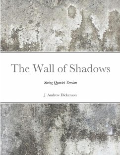 The Wall of Shadows (String Quartet Version) - Dickenson, J. Andrew