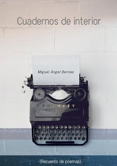 Cuadernos de interior (recuento de poemas) - Bernao, Miguel Ángel