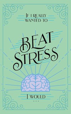 If I Really Wanted to Beat Stress, I Would... - Kuyper, Vicki