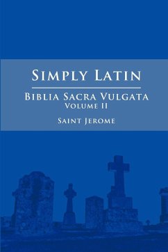 Simply Latin - Biblia Sacra Vulgata Vol. II - Jerome, Saint