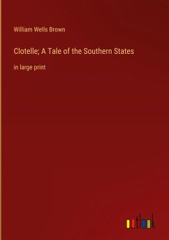 Clotelle; A Tale of the Southern States - Brown, William Wells