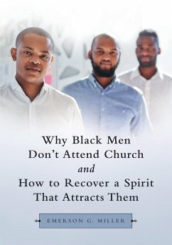 Why Black Men Don't Attend Church and How to Recover a Spirit That Attracts Them - Miller, Emerson G.