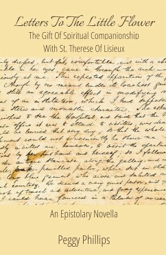 Letters To The Little Flower - The Gift of Spiritual Companionship With St. Therese of Lisieux - Phillips, Peggy M.